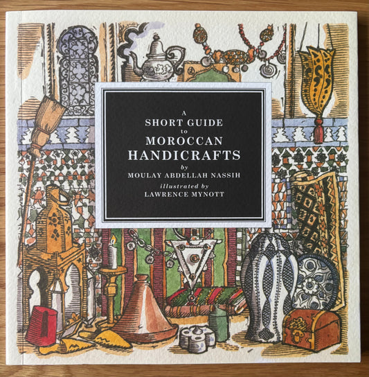 Lawrence Mynott A SHORT GUIDE TO MOROCCAN HANDICRAFTS 2016 Moulay Abdellah Nassih